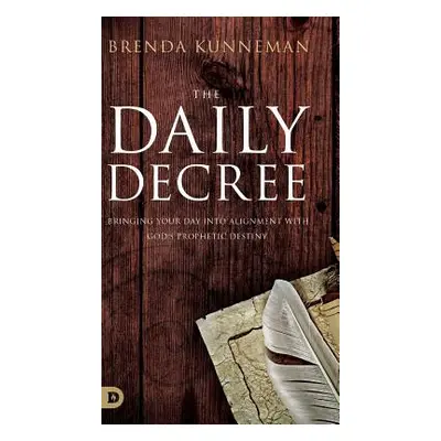 "The Daily Decree: Bringing Your Day into Alignment with God's Prophetic Destiny" - "" ("Kunnema