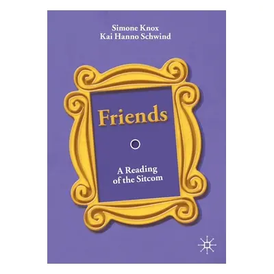 "Friends: A Reading of the Sitcom" - "" ("Knox Simone")(Paperback)