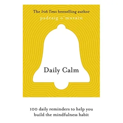 "Daily Calm: 100 Daily Reminders to Help You Build the Mindfulness Habit" - "" ("O'Morain Padrai