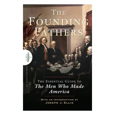 "Founding Fathers: The Essential Guide to the Men Who Made America" - "" ("The Encyclopaedia Bri