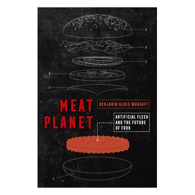 "Meat Planet, 69: Artificial Flesh and the Future of Food" - "" ("Wurgaft Benjamin Aldes")(Paper