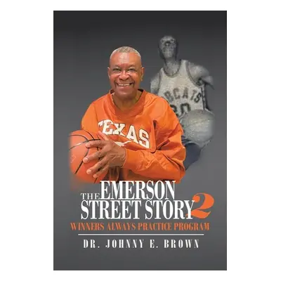 "The Emerson Street Story 2: Winners Always Practice Program" - "" ("Brown Johnny E.")(Paperback