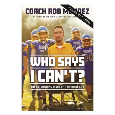 "Who Says I Can't: The Astonishing Story of a Fearless Life" - "" ("Mendez Rob")(Pevná vazba)