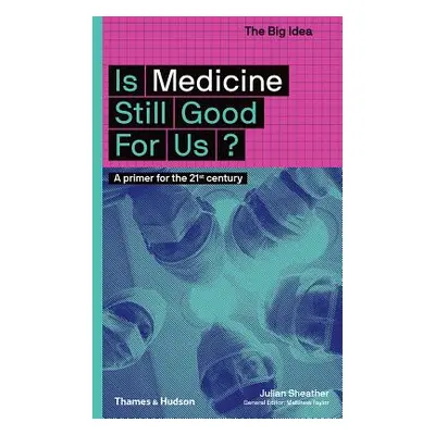 "Is Medicine Still Good for Us?: A Primer for the 21st Century" - "" ("Sheather Julian")(Paperba