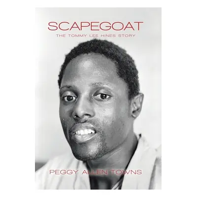 "Scapegoat: The Tommy Lee Hines Story" - "" ("Towns Peggy Allen")(Pevná vazba)