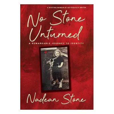 "No Stone Unturned: A Remarkable Journey To Identity" - "" ("Stone Nadean")(Pevná vazba)