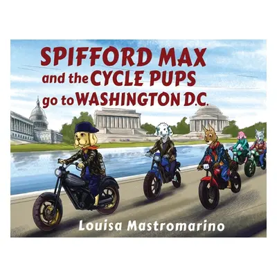 "Spifford Max and the Cycle Pups Go to Washington, D.C." - "" ("Mastromarino Louisa")(Paperback)