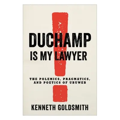 "Duchamp Is My Lawyer: The Polemics, Pragmatics, and Poetics of Ubuweb" - "" ("Goldsmith Kenneth