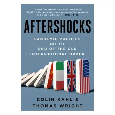 "Aftershocks: Pandemic Politics and the End of the Old International Order" - "" ("Kahl Colin")(