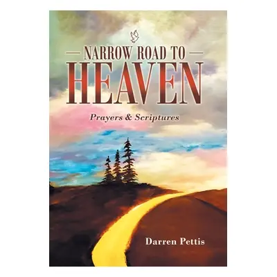 "Narrow Road to Heaven: Prayers & Scriptures" - "" ("Pettis Darren")(Pevná vazba)