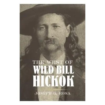 "The West of Wild Bill Hickok" - "" ("Rosa Joseph G.")(Paperback)