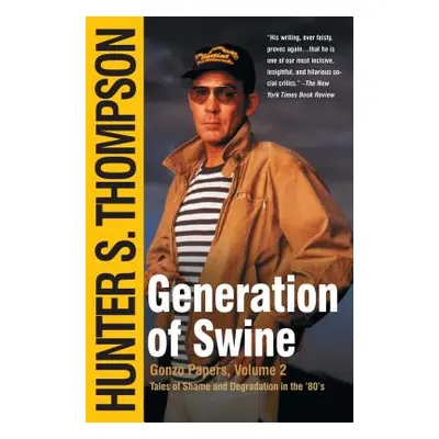 "Generation of Swine: Tales of Shame and Degradation in the '80's" - "" ("Thompson Hunter S.")(P