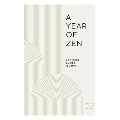 "A Year of Zen: A 52-Week Guided Journal" - "" ("Treace Bonnie Myotai")(Paperback)