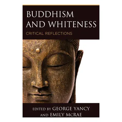 "Buddhism and Whiteness: Critical Reflections" - "" ("Yancy George")(Paperback)