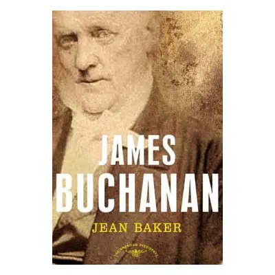 "James Buchanan: The American Presidents Series: The 15th President, 1857-1861" - "" ("Baker Jea