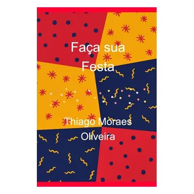 "Faa sua Festa" - "" ("Oliveira Thiago Moraes")(Paperback)