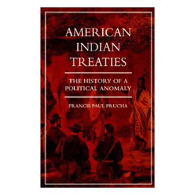 "American Indian Treaties: The History of a Political Anomaly" - "" ("Prucha Francis Paul")(Pape