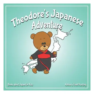 "Theodore's Japanese Adventure: Books about Japan for Kids" - "" ("Harding Trent")(Paperback)