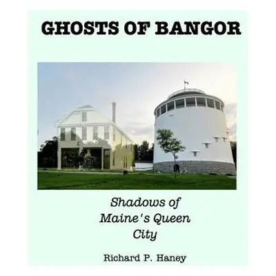 "Ghosts of Bangor" - "" ("Haney Richard P.")(Paperback)