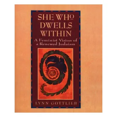 "She Who Dwells Within: Feminist Vision of a Renewed Judaism, a" - "" ("Gottlieb Lynn")(Paperbac