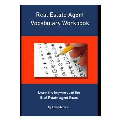 "Real Estate Agent Vocabulary Workbook: Learn the key words of the Real Estate Agent Exam" - "" 