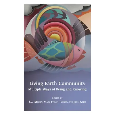 "Living Earth Community: Multiple Ways of Being and Knowing" - "" ("Mickey Sam")(Pevná vazba)