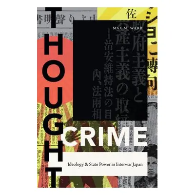 "Thought Crime: Ideology and State Power in Interwar Japan" - "" ("Ward Max M.")(Paperback)