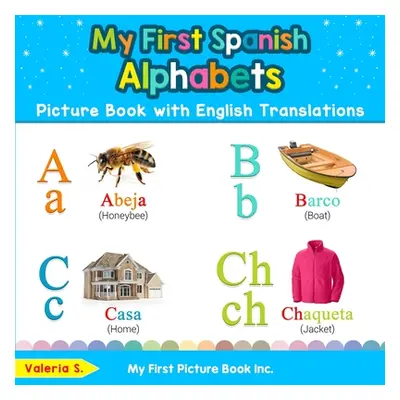 "My First Spanish Alphabets Picture Book with English Translations: Bilingual Early Learning & E