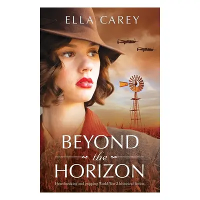 "Beyond the Horizon: Heartbreaking and gripping World War 2 historical fiction" - "" ("Carey Ell