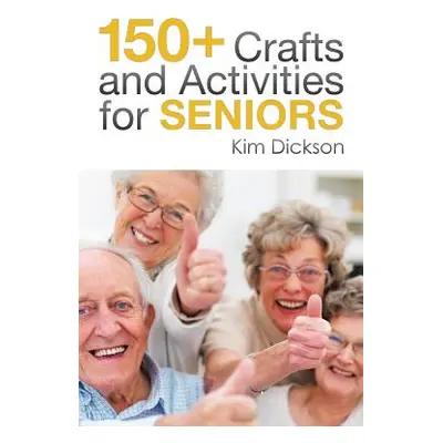 "150+ Crafts and Activities for Seniors" - "" ("Dickson Kim")(Paperback)