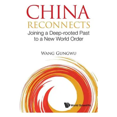 "China Reconnects: Joining a Deep-Rooted Past to a New World Order" - "" ("Wang Gungwu")(Paperba