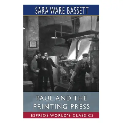 "Paul and the Printing Press (Esprios Classics)" - "" ("Bassett Sara Ware")(Paperback)