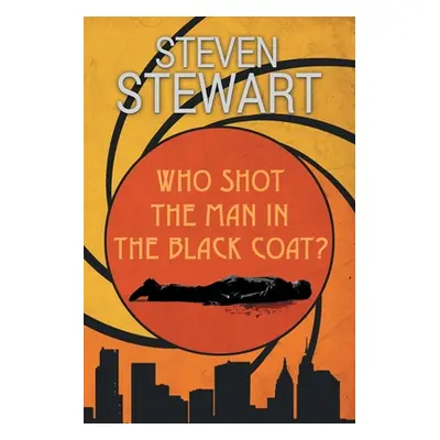 "Who Shot the Man in the Black Coat?" - "" ("Stewart Steven")(Paperback)