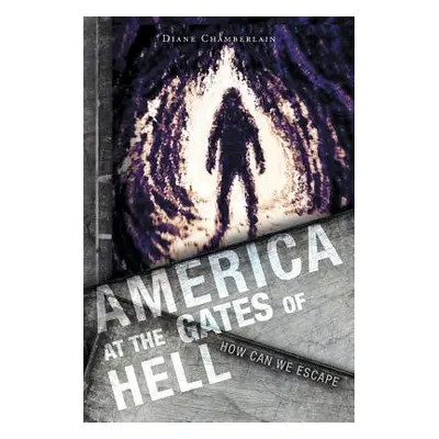 "America at the Gates of Hell: How Can We Escape" - "" ("Chamberlain Diane")(Paperback)