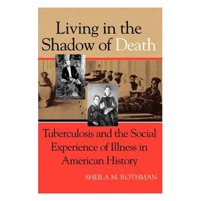 "Living Shadow Death Tuberculosis" - "" ("Rothman Sheila M.")(Paperback)