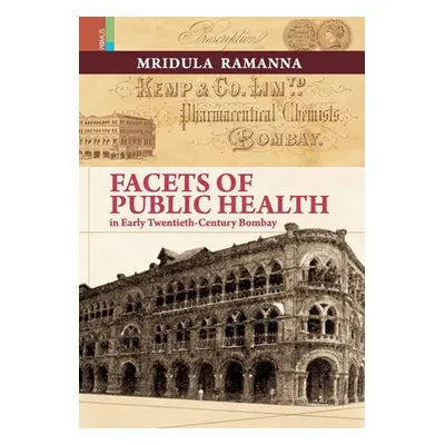 "Facets of Public Health in Early Twentieth-Century Bombay" - "" ("Ramanna Mridula")(Pevná vazba