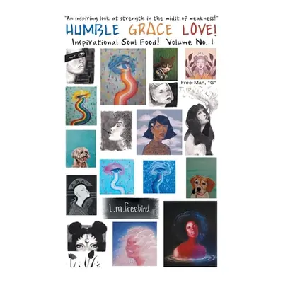 "Humble Grace Love!: Inspirational Soul Food! Volume No. 1" - "" ("Free-Man G")(Paperback)