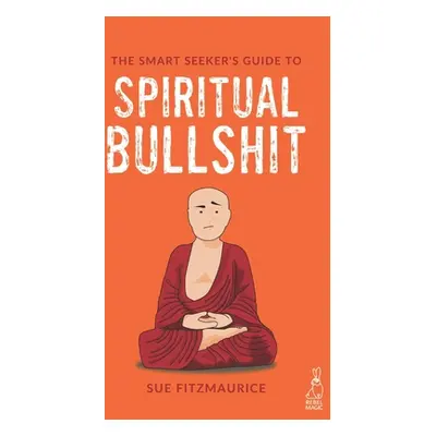 "The Smart Seeker's Guide to Spiritual Bullshit" - "" ("Fitzmaurice Sue")(Paperback)