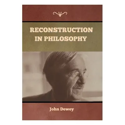 "Reconstruction in Philosophy" - "" ("Dewey John")(Pevná vazba)