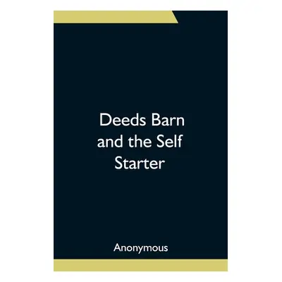 "Deeds Barn and the Self Starter" - "" ("Anonymous")(Paperback)