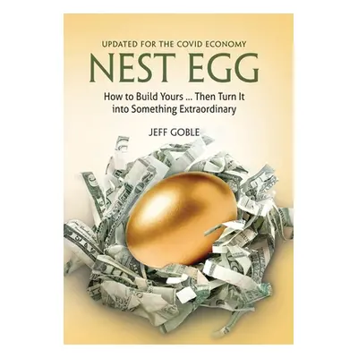 "Nest Egg: How to Build Yours ... and Turn It into Something Extraordinary: Updated for the Covi