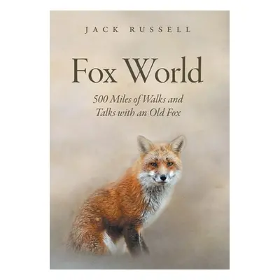 "Fox World: 500 Miles of Walks and Talks with an Old Fox" - "" ("Russell Jack")(Pevná vazba)