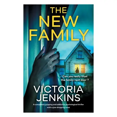 "The New Family: A completely gripping and addictive psychological thriller with a jaw-dropping 