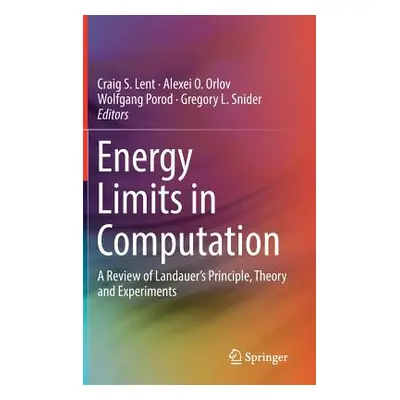 "Energy Limits in Computation: A Review of Landauer's Principle, Theory and Experiments" - "" ("