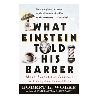 "What Einstein Told His Barber: More Scientific Answers to Everyday Questions" - "" ("Wolke Robe