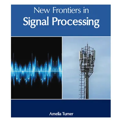 "New Frontiers in Signal Processing" - "" ("Turner Amelia")(Pevná vazba)