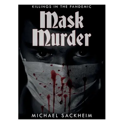 "Mask Murder: Killings in the Pandemic" - "" ("Sackheim Michael")(Paperback)