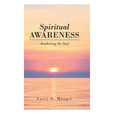 "Spiritual Awareness: Awakening the Soul" - "" ("Maugel Larry E.")(Pevná vazba)