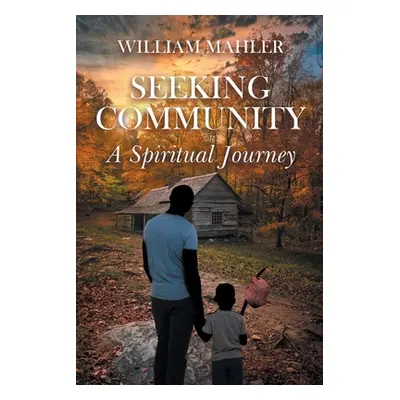 "Seeking Community: A Spiritual Journey" - "" ("Mahler William")(Paperback)