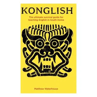 "Konglish: The Ultimate Survival Guide for Teaching English in South Korea" - "" ("Waterhouse Ma